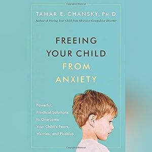 Freeing Your Child From Anxiety paperback book